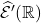 {\widehat{\cal{E}}}^\prime(\mathbb R)